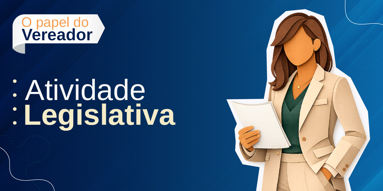 Função de legislar: entenda como o vereador participa da criação das leis municipais